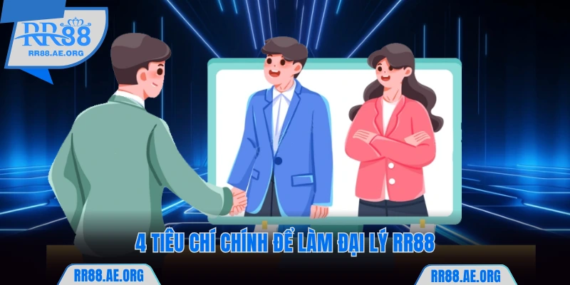 4 tiêu chí chính để làm đại lý RR88