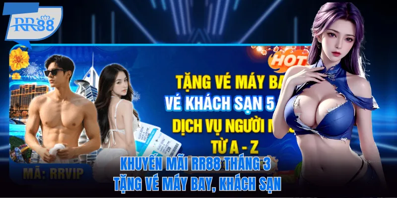 4+ Khuyến Mãi RR88 Tháng 3/2026 Bạn Nên Nhận Ngay Lập Tức 5 Khuyến mãi RR88 tháng 3 tặng vé máy bay, khách sạn