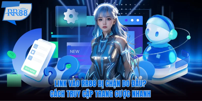 Link Vào RR88 Bị Chặn Do Đâu? Cách Truy Cập Trang Cược Nhanh